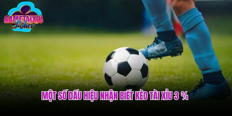 Một số dấu hiệu nhận biết kèo tài xỉu 3 ¾ 
